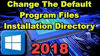 How to Change the Default Program Files Installation Directory Location for Any Windows