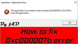 How to fix The application was unable to start 0xc000007b. Click ok to close the application error