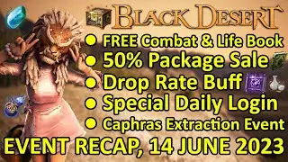 FREE Combat & Life Book, 50% Package Sale, Caphras Extraction (BDO Event Recap, 14 June 2023) Update