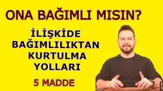 ONA BAĞIMLI MISIN? İLİŞKİDE BAĞIMLILIKTAN KURTULMANIN 5 YOLU