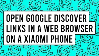 How to Open Google Discover Links in a Web Browser on a Xiaomi Phone Running MIUI