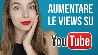 Come Aumentare le Visualizzazioni su YOUTUBE (Creando Video EFFICACI!)