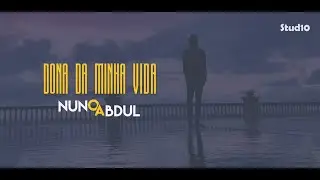 Nuno Abdul -  Dona da minha vida  (Vídeo Oficial)