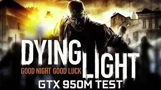 Dying Light | GTX 950M 4GB | Intel i5-6300HQ