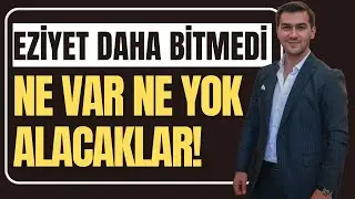 EZİYET DAHA BİTMEDİ ELİMİZDE NE VAR NE YOK ALACAKLAR