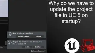 Why do we have to update the project files in Unreal Engine 5 on startup?