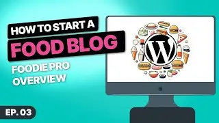 How to Start a Food Blog! - 03 - Foodie Pro Classic Theme Overview
