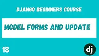 ModelForms. Update a Todo. Python Django Web Framework Course. #19