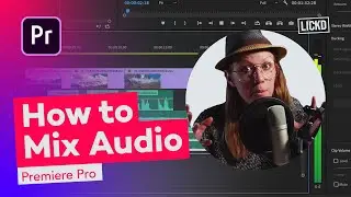 How to Mix Audio in Premiere Pro | Lickd Tutorials