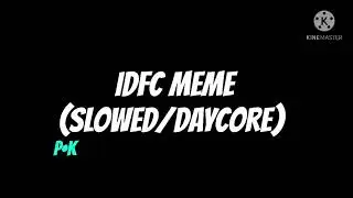 IDFC Meme (Slowed/Daycore)