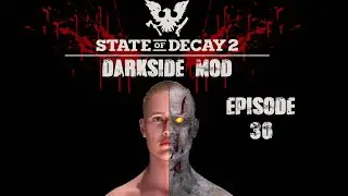 State Of Decay 2 Darkside Mod The Ultimate Survival Mod Episode 30