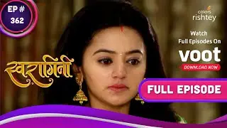 Swaragini | स्वरागिनी | Ep. 362 | Swara Realises She Has Been Abducted | स्वरा को अपहरण का हुआ एहसास