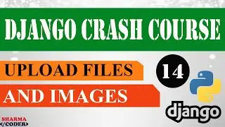 Part 14: Django Crash Course | Image upload in django | FIle upload | Django framework (3.x) 2021