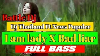 Dj Thailand Ft News Populer | I am Lady X Bad Liar Full Bass Terbaru 2021 Paling Dicari
