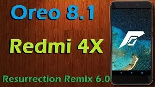 Stable Oreo 8.1 For Xiaomi Redmi 4X (Resurrection Remix v6.0) Official Update & Review