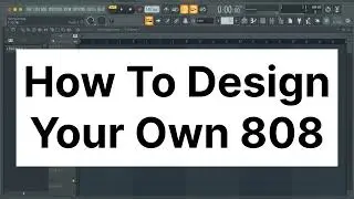 How To Design Your Own 808 In Fl studio | Sound Design Tutorial | Fl Studio Tips & Tricks |