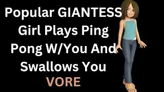 Popular GIANTESS Girl n Her Friends Play Ping Pong With You (New Student) n Swallows You! Vore ASMR