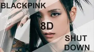 BLACKPINK - Shut Down [8D USE HEADPHONE] 🎧