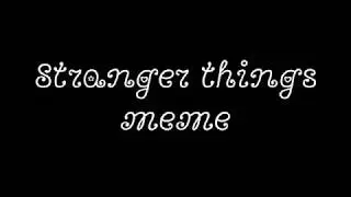 Stranger things meme||collab