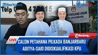 🔴 BREAKING NEWS: Calon Petahana Pilkada Banjarbaru Aditya-Said Didiskualifikasi KPU