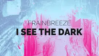 Frainbreeze - I See The Dark