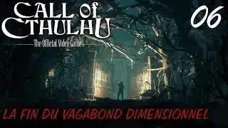 Let's Play Call Of Cthulhu - Episode 06 - La fin du Vagabond Dimensionnel