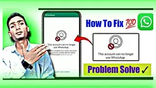 How to Fix This account can no longer use WhatsApp | This account can no longer use whatsapp problem