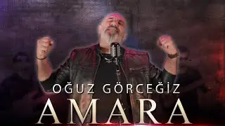 Oğuz Görceğiz - Amara (Official Video )