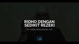 Ridho Dengan Sedikit Rezeki - KH. Hafidz Abdurrahman, MA