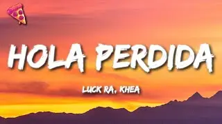 Luck Ra, Khea - HOLA PERDIDA (Lyrics)