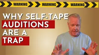 ACTING ADVICE: Why Self-Tape Auditions Are A Trap!