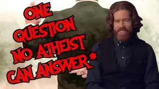 The One Question Atheists Can't Answer*