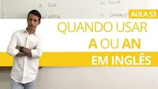 QUANDO USAR A OU AN EM INGLÊS  - ARTIGOS INDEFINIDOS AULA 53 PARA INICIANTES - PROFESSOR KENNY