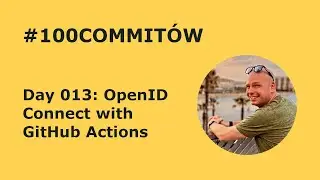 #100Commitow: Day013 - OpenID Connect with GitHub Actions