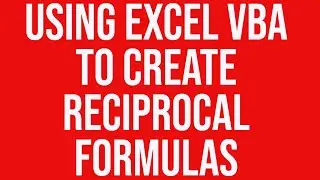 Using Excel VBA to Create Reciprocal Formulas