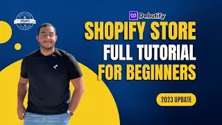 BEGINNERS: Shopify Store Tutorial Using Debutify in 2023