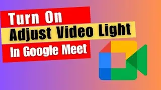 Google Meet Features: How to Turn On Adjust Video Light On Google Meet