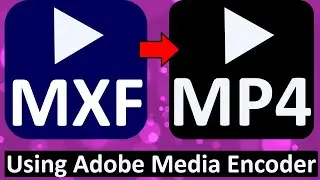 How to Convert MXF to MP4 Using Adobe Media Encoder