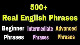 500+ Real English Phrases ( Beginner Phrases, Intermediate Phrases, Advanced Phrases ) ✔