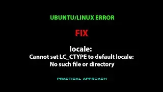 LINUX ERROR FIX: locale: Cannot set LC_CTYPE to default locale: No such file or directory