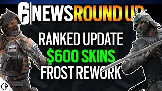 6News RoundUp, Ranked Update, Frost Rework, $600 Skins - Tom Clancy's Rainbow Six Siege