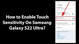 How to Enable Touch Sensitivity On Samsung Galaxy S22 Ultra?