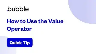 How to Use the Value Operator | Bubble Quick Tip