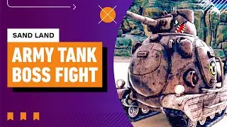 Sand Land Boss Fight - Sand Land Army Tank