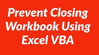 Prevent Closing Workbook Using Excel VBA