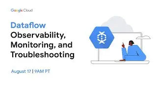 Dataflow Observability, Monitoring, and Troubleshooting