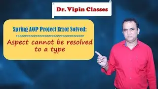 Aspect cannot be resolved to a type | Spring AOP Error | Dr Vipin Classes