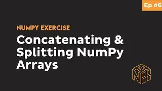 Splitting and Concatenating Arrays - Beginner Python NumPy Exercises #6