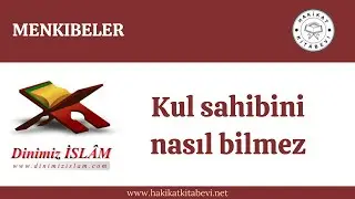 Kul sahibini nasıl bilmez