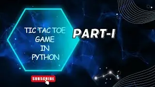 Tic Tac Toe Game in Python | Part-I | With Step by Step Explanation